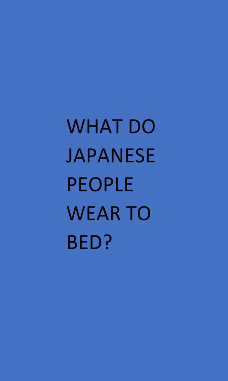 the words what do japanese people wear to bed? on a blue background with black text