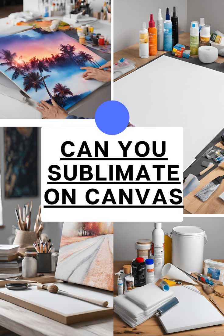 various pictures with the words can you sublimate on canvas?