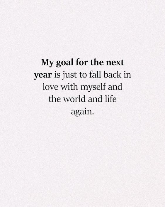 a white background with the words, my goal for the next year is just to fall back in love with myself and the world and life again again again again again again again