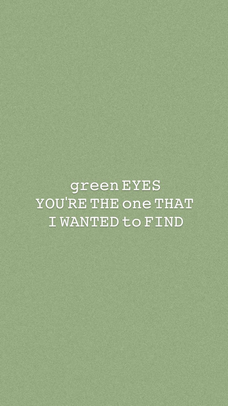 a green background with the words green eyes you're the one that i wanted to find