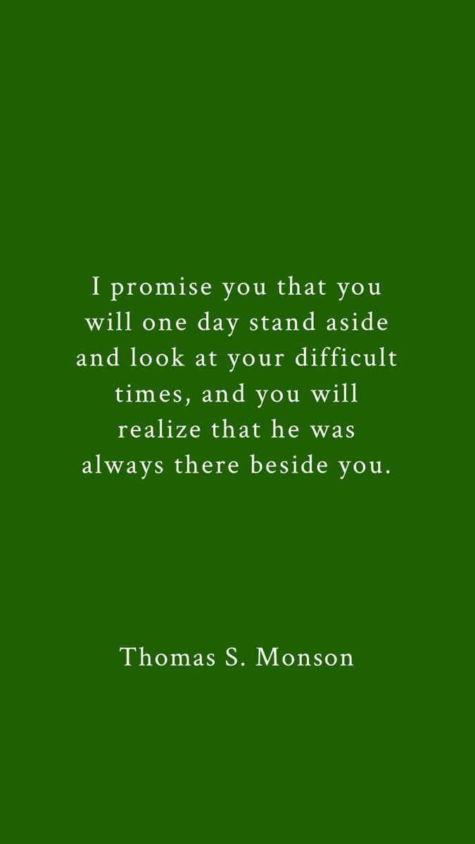 thomas s monson quote on green background with the words,'i promise you that you will one day stand aside and look at your difficult times, and