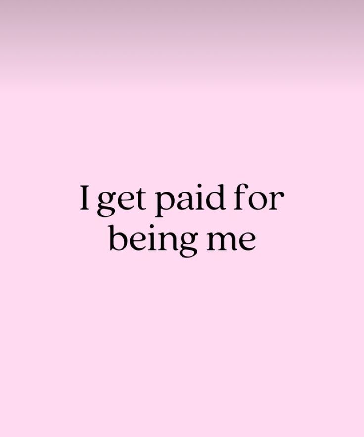 a pink background with the words i get paid for being me