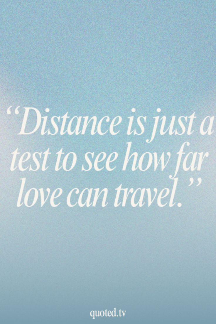 the quote distance is just a test to see how far love can travel