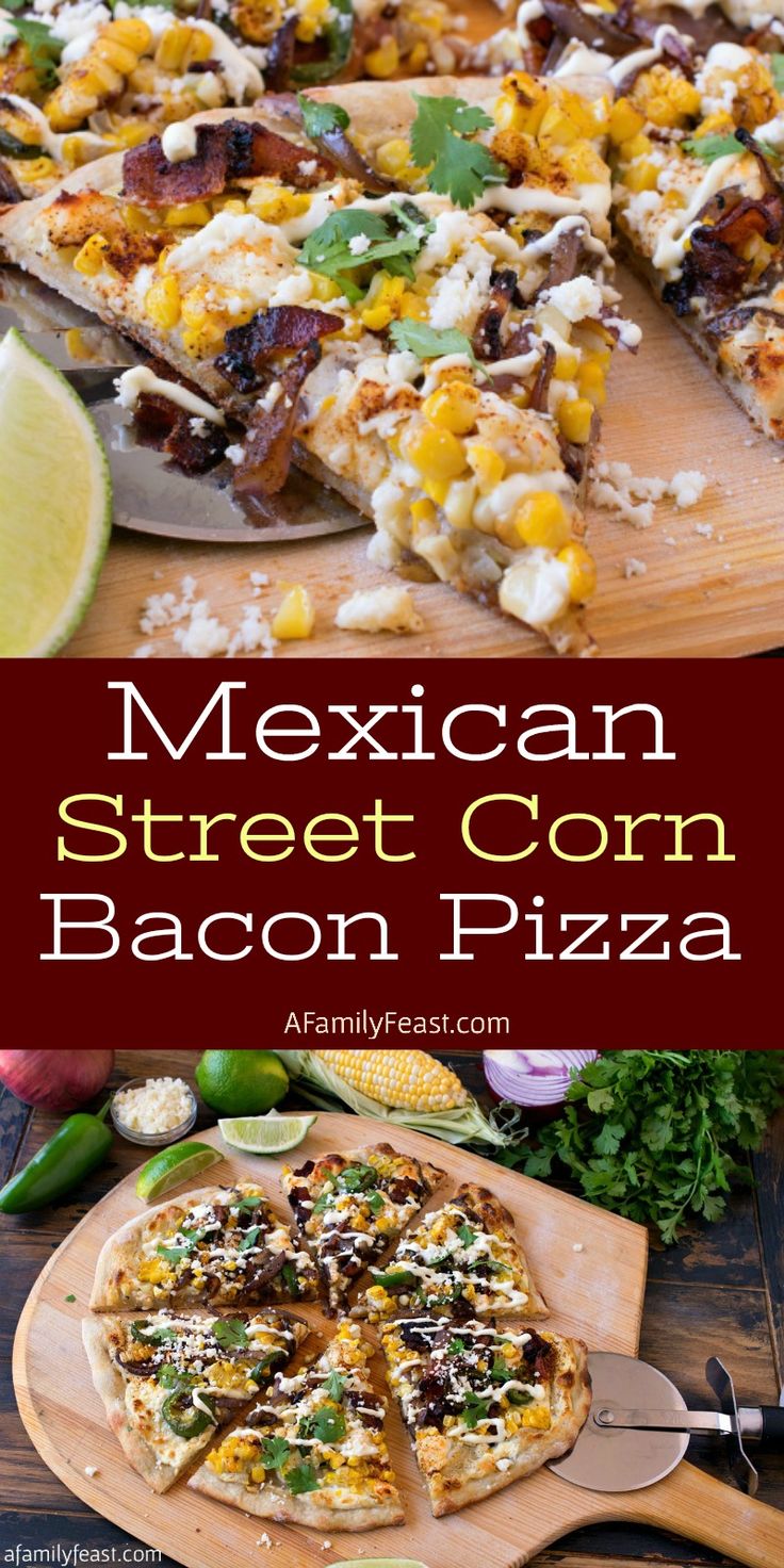 mexican street corn bacon pizza on a cutting board