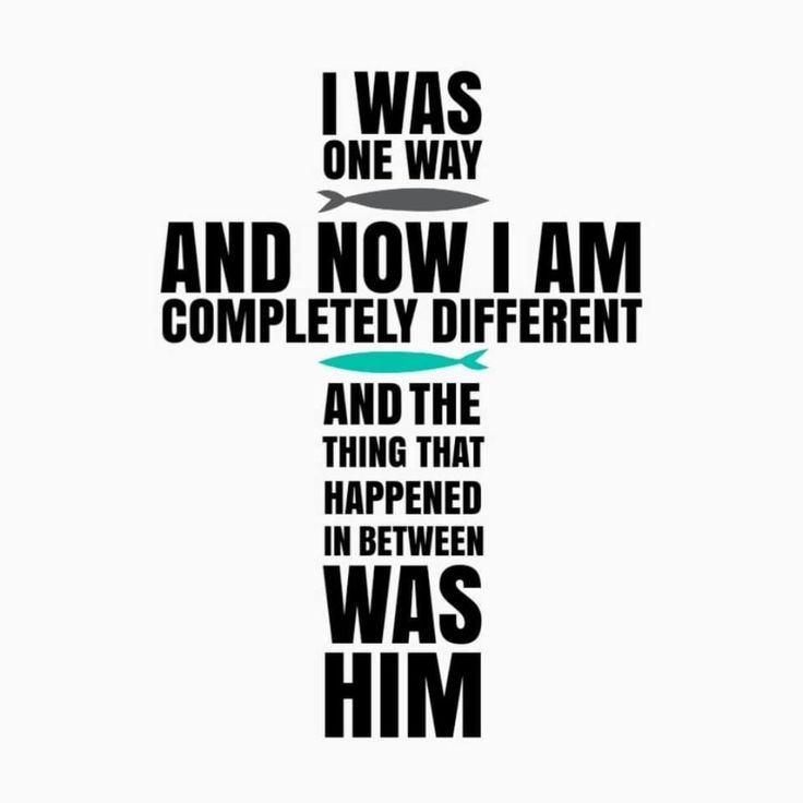 a cross with the words i was one way and now i am completely different and the thing that happened in between was him