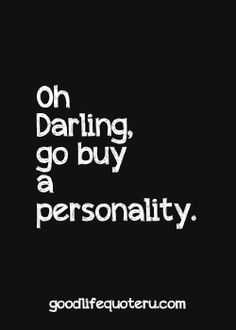 a black and white photo with the words, oh daring, go buy a personality