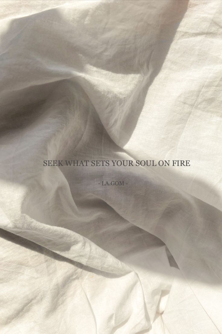 a white sheet with the words seek what sets your soul on fire