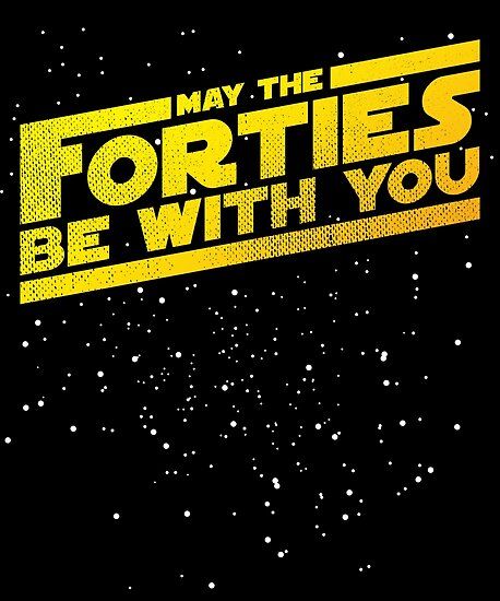 a star wars poster with the words, may the forties be with you