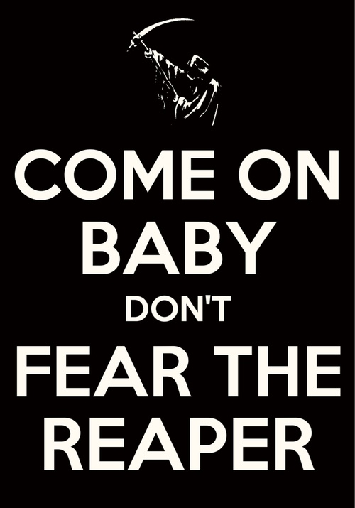 a black and white sign that says, come on baby don't fear the reaper