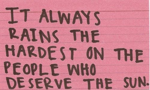 a piece of paper with writing on it that says it always rains the hardest on the people who observe the sun