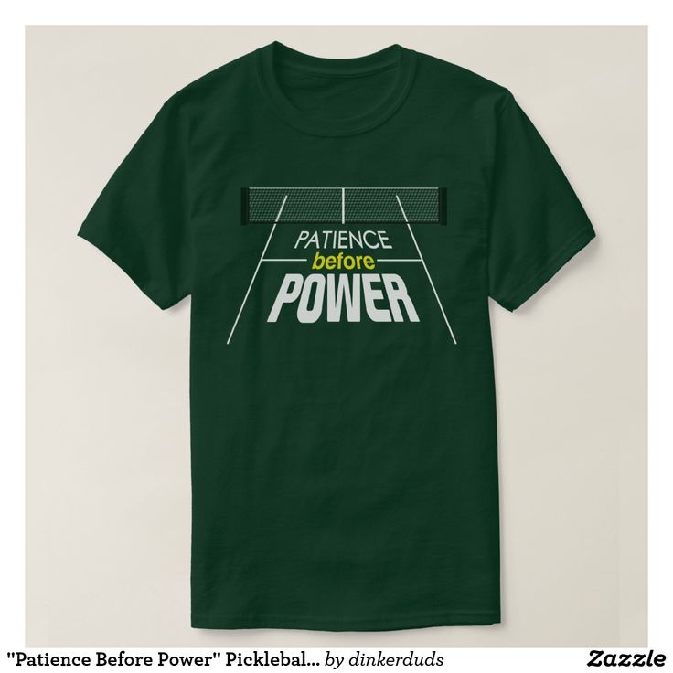 a green t - shirt with the words patience before power on it