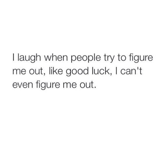 a quote that says i laugh when people try to figure me out, like good luck, can't even figure me out