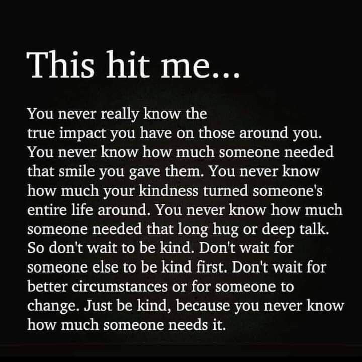 a poem written in black and white with the words,'this hit me you never really know the true impact you have on those around you