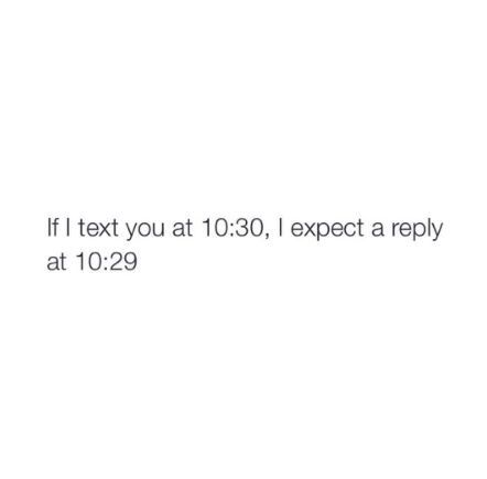 the text reads, if i text you at 1030, expect a reply at 1089