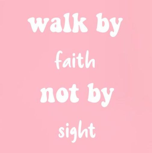 a pink background with white text that says walk by faith not by sight on it