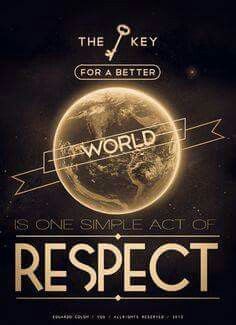 the key for a better world is one simple act of respect