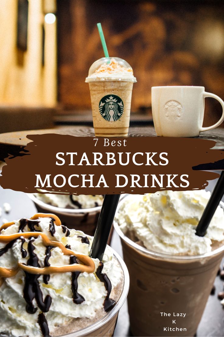 starbucks mocha drinks with whipped cream and chocolate drizzles on top, the title reads 7 best starbucks mocha drinks