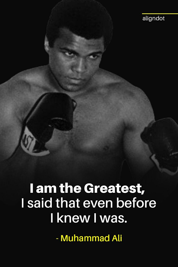 a quote from muhamad alii about the greatest, i said that even before i knew i was