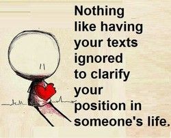 an image with the words nothing like having your texts ignored to clarify your position in someone's life