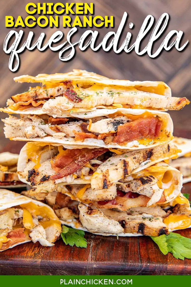 chicken, bacon and cheese quesadilla stacked on top of each other with text overlay