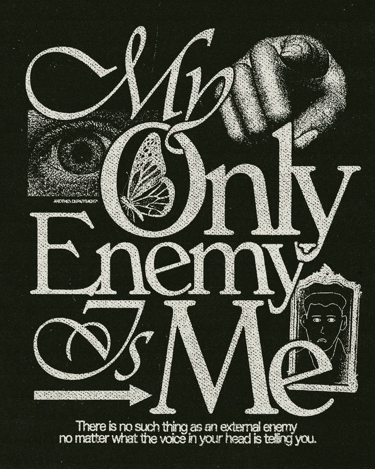 a black and white poster with the words, i am only enemy of me