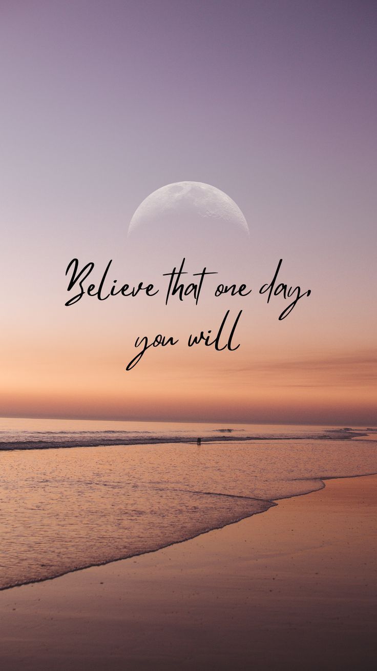 a beach with the words believe that one day you will