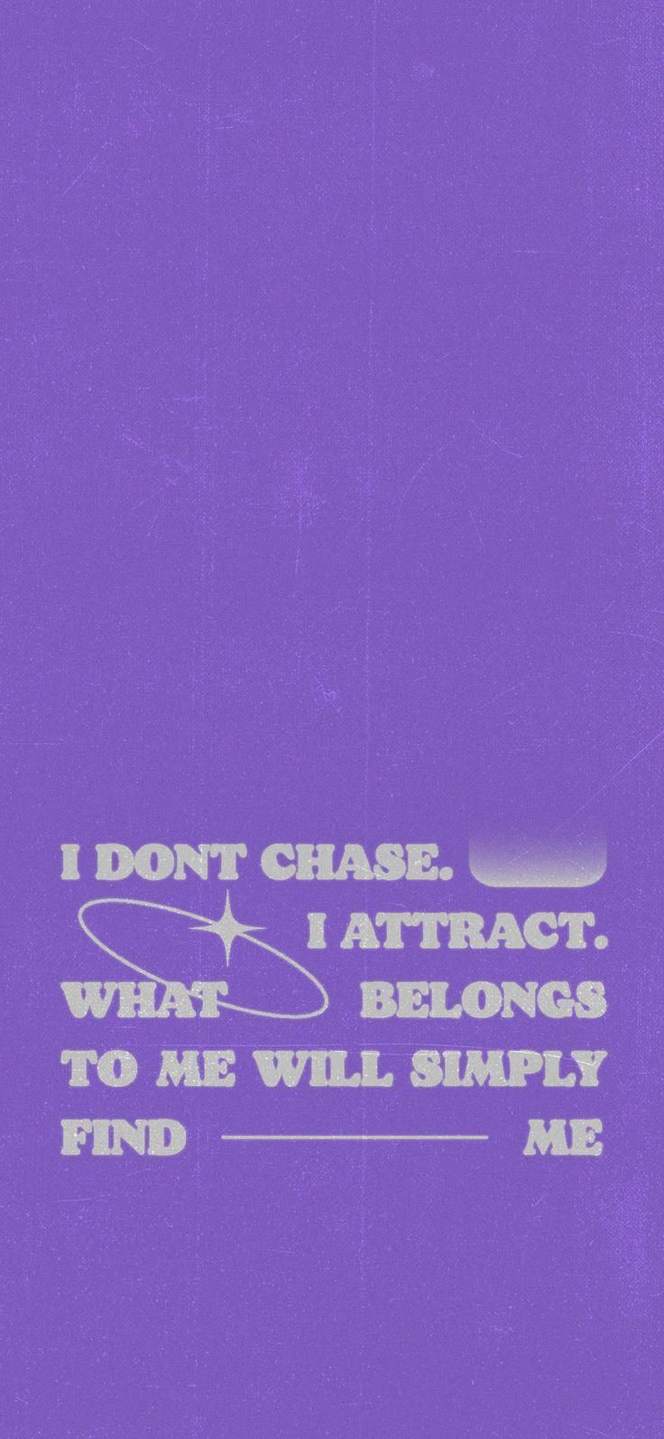 a purple poster with the words i don't chase attract, what belongs to me will simply find me