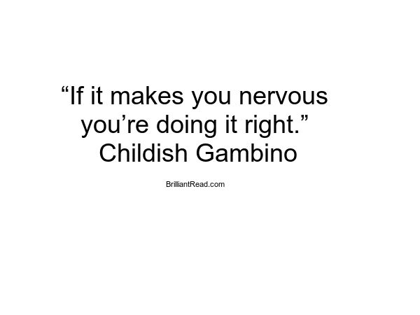 the quote if it makes you nervous, you're doing it right childishism gambino