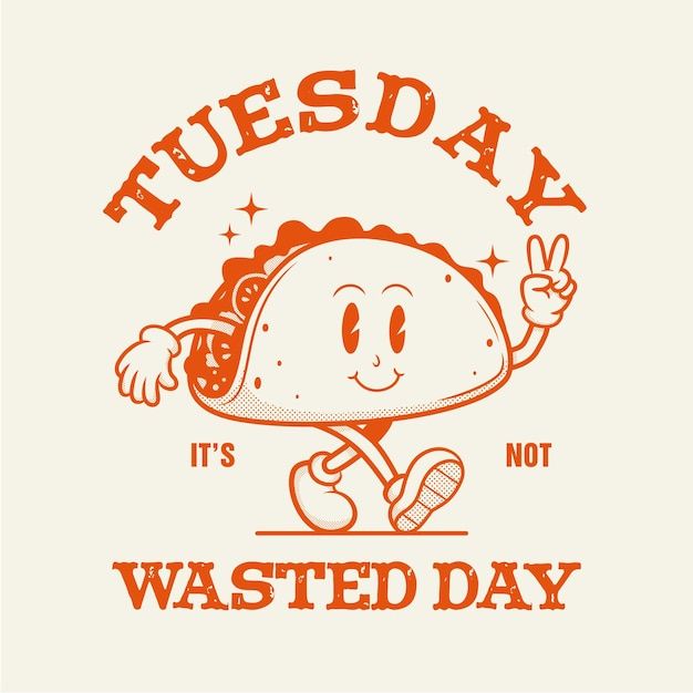 a taco with the words tuesday it's wasted day written in orange ink