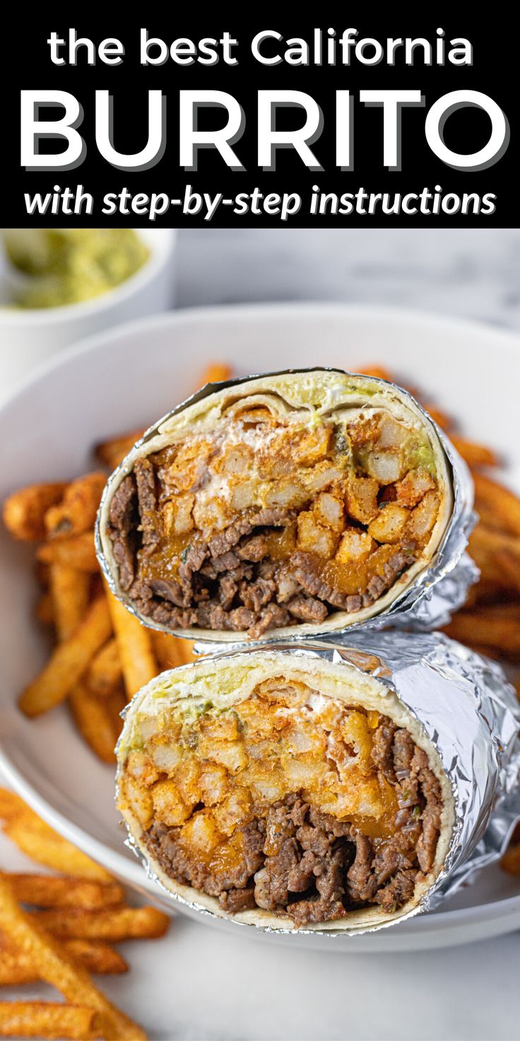 the best california burrito with step - by - step instructions