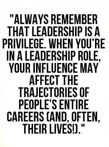 a quote that reads, always remember that leadership is a privilege when you're in