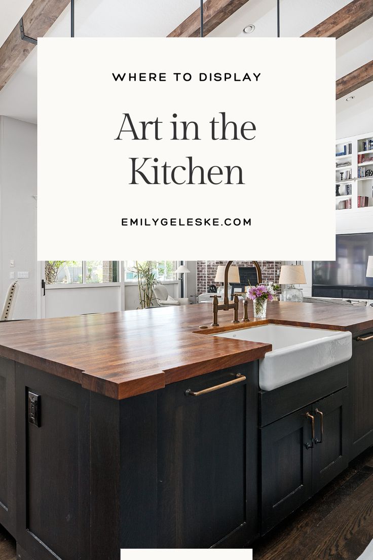 an open kitchen with the words where to display art in the kitchen overlays