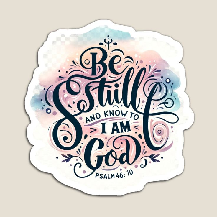 a sticker with the words be still and know to i am god