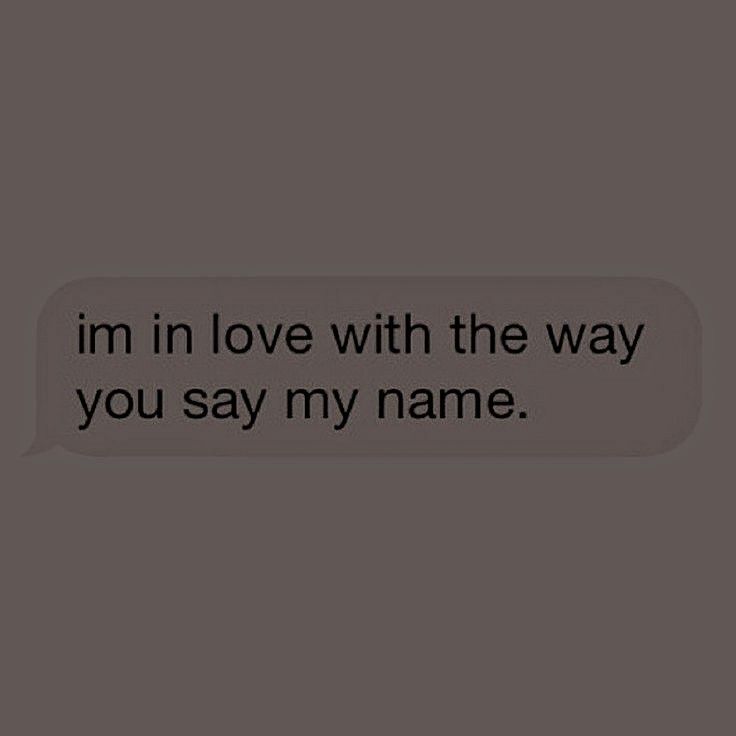 a text message that reads i'm in love with the way you say my name