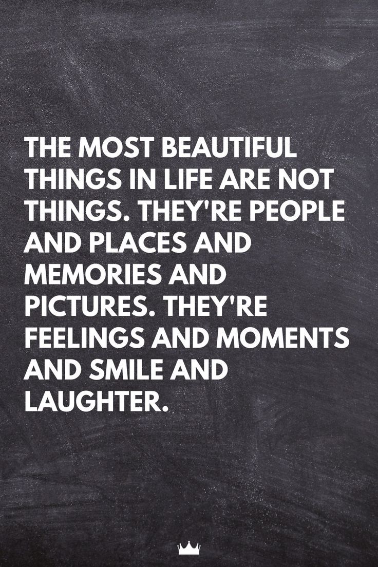 the most beautiful things in life are not things they're people and places and memories