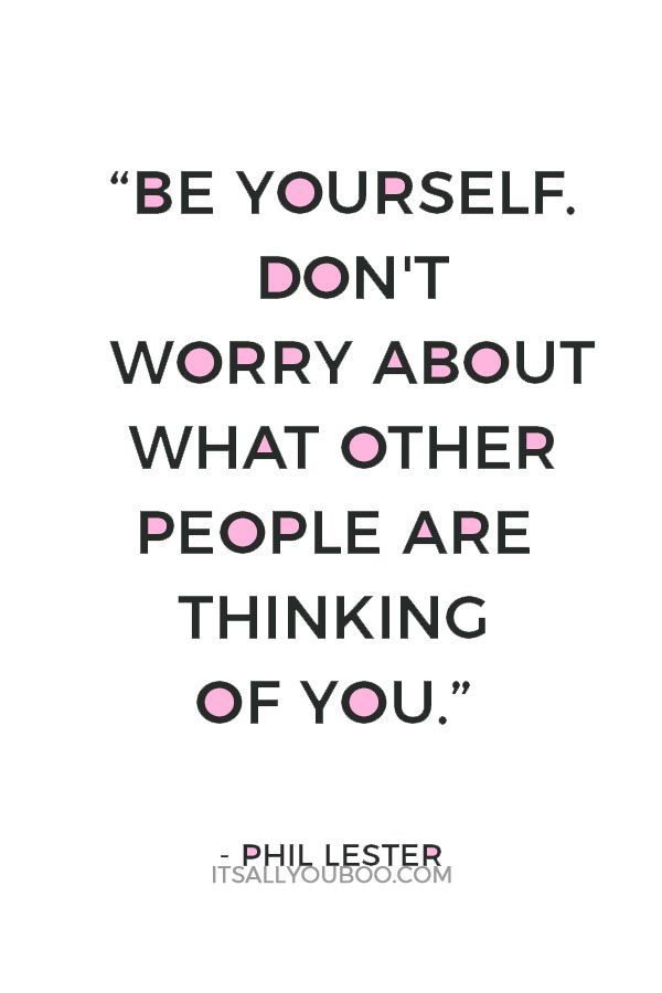 a quote that reads be yourself don't worry about what other people are thinking of you