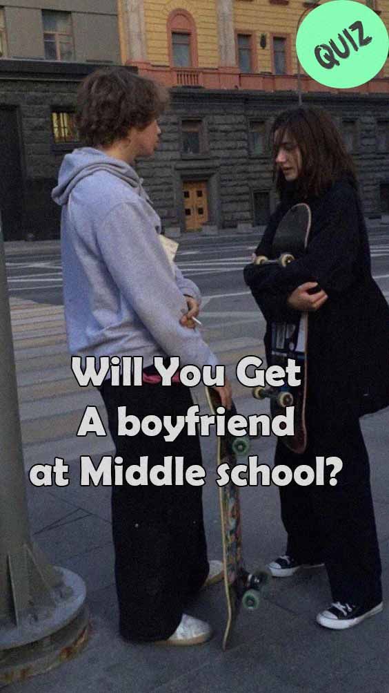 two people standing next to each other with a skateboard in their hands and the caption will you get a boyfriend at middle school?