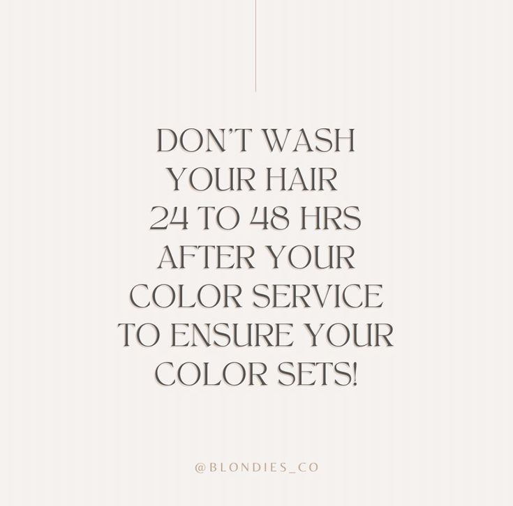 the words don't wash your hair 24 to 48 hrs after your color service to ensure your colors