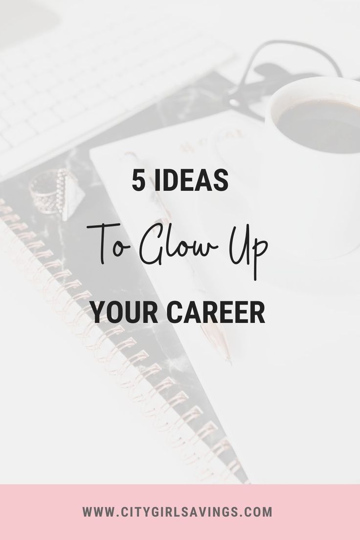 a cup of coffee and notebook with the words 5 ideas to glow up your career