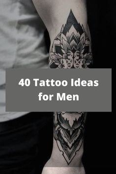 a man's arm with tattoos on it and the words 40 tattoo ideas for men