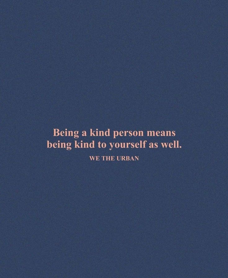 a blue background with the words being a kind person means being kind to yourself as well