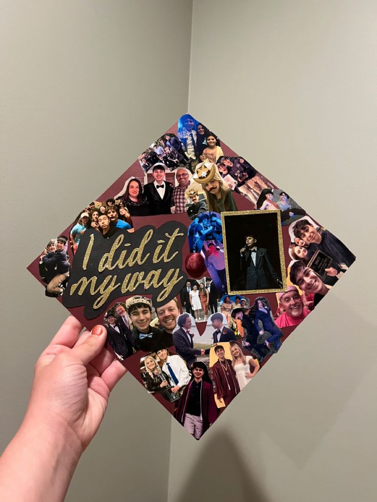 a hand holding up a graduation cap with pictures on it and the words i didn't my way