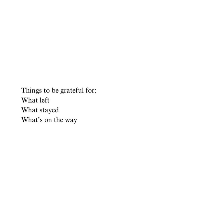 the words are written in black and white on a white background that says, things to be grateful for what left what's on the way