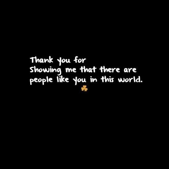 a black background with the words thank you for showing me that there are people like you in this world