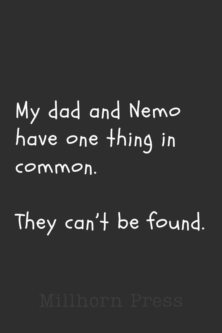 a quote that reads, my dad and nemo have one thing in common they can't be found