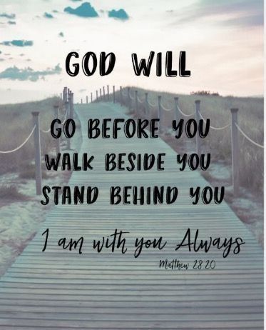 a wooden walkway leading up to a hill with the words, god will go before you walk beside you stand behind you i am with you always