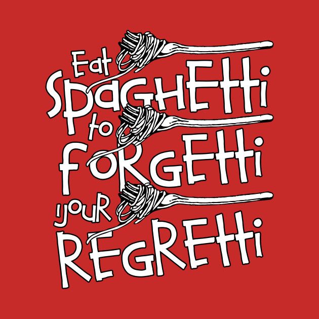 the words eat spaghetti to forget if you're regetit on a red background