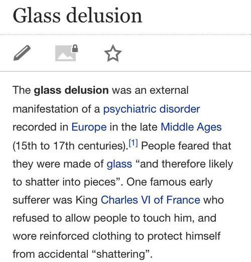 the glass delusion was an external manifestation of a psychic disorder recorded in europe in the late middle ages