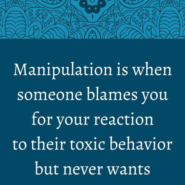 a blue background with the words manpulation is when someone blanes you for your reaction to their tonic behavior but never wants