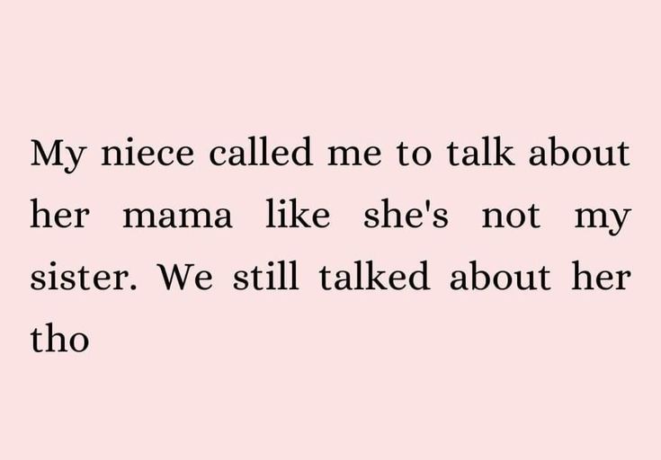 a pink background with the words my niece called me to talk about her mama like she's not my sister we still talked